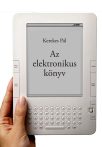   Dr. Kerekes Pál PhD: Az elektronikus könyv: e-könyv, e-könyv-olvasó, e-könyv-kereskedelem (Ad Librum)