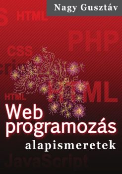 Nagy Gusztáv: Web programozás alapismeretek (Ad Librum)