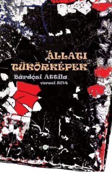 Bárdosi Attila: Állati tükörképek (Ad Librum, 2014)