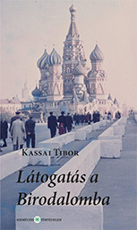 Kassai Tibor: Látogatás a Birodalomba. Útinapló egy 1958-as szovjet tanulmányútról