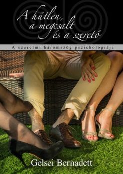 Gelsei Bernadett: A hűtlen, a megcsalt és a szerető. A szerelmi háromszög pszichológiája (Al Librum Kiadó, 2017)