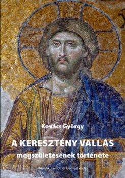 Kovács György: A keresztény vallás megszületésének története. 2. kiadás