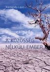 Körmendy Lajos: A közösség nélküli ember Körmendy Lajos: A közösség nélküli ember