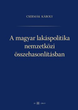 Csermák Károly: A magyar lakáspolitika nemzetközi összehasonlításban