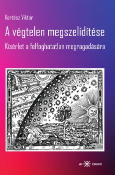 Kertész Viktor: A végtelen megszelídítése. Kísérlet a felfoghatatlan megragadására