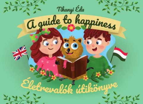 Tihanyi Éda: Életrevalók útikönyve. A guide to happiness