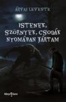   Árvai Levente - Istenek, szörnyek, csodák nyomában jártam