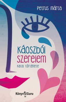 Petrus Márta - Káoszból szerelem. Kata története Petrus Márta - Káoszból szerelem. Kata története