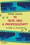   Mihály András: Ki ölte meg a professzort? Novellák és elbeszélések
