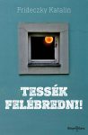 Frideczky Katalin: Tessék felébredni! Álomklipek