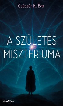 Császár K. Éva: A születés misztériuma