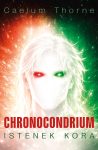 Caelum Thorne: Chronocondrium. Istenek kora