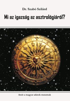 Dr. Szabó Szilárd: Mi az igazság az asztrológiáról? Amit a magyar adatok mutatnak 