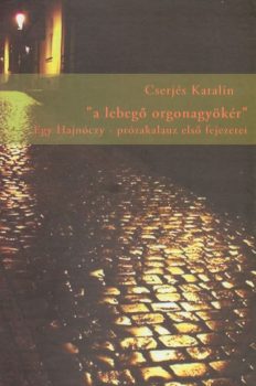 Cserjés Katalin: „a lebegő orgonagyökér” - Egy Hajnóczy-prózakalauz első fejezetei 