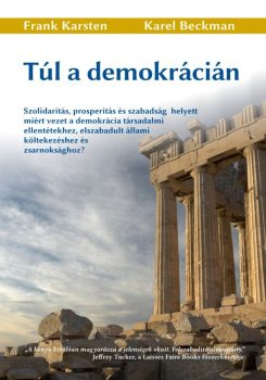 Frank Karsten és Karel Beckman: Túl a demokrácián (Ad Librum, 2014)