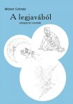 Mester Györgyi: A LEGJAVÁBÓL - válogatott novellák 