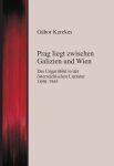  Gábor Kerekes: Prag liegt zwischen Galizien und Wien - Das Ungarnbild in der österreichischen Literatur 1890-1945 (Ad Librum)