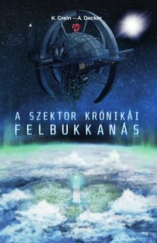 K. Grein & A. Decker: A Szektor krónikái - Felbukkanás (Ad Librum, 2017.)