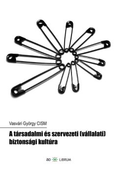 Vasvári György CISM: A társadalmi és szervezeti (vállalati) biztonsági kultúra (Ad Librum)